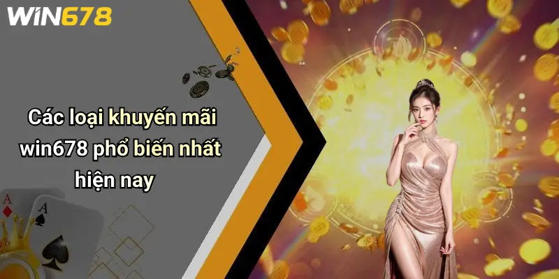 Các loại khuyến mãi win678 phổ biến nhất hiện nay