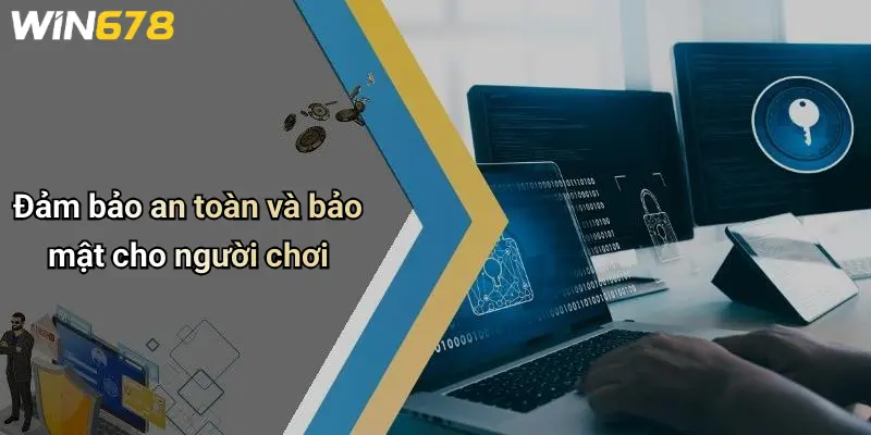 Đảm bảo an toàn và bảo mật cho người chơi