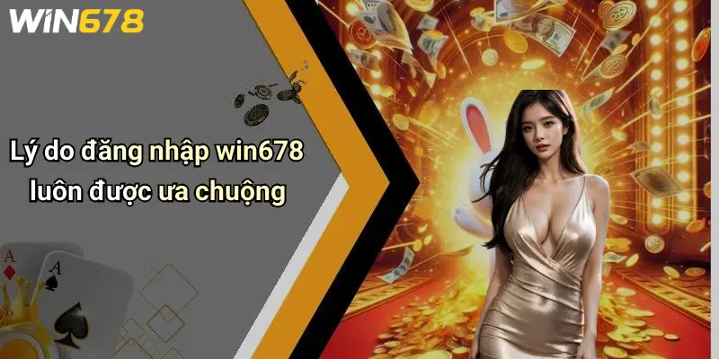 Đăng Nhập WIN678: Cánh Cửa An Toàn Đến Thế Giới Giải Trí Đỉnh Cao 2 Lý do đăng nhập win678 luôn được ưa chuộng