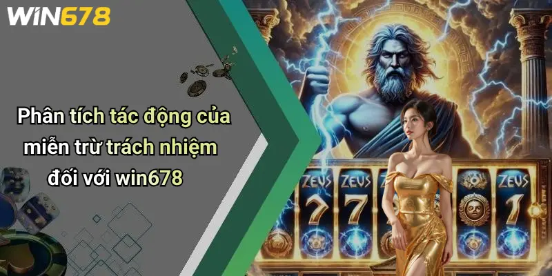 Miễn Trừ Trách Nhiệm 4 Phân tích tác động của miễn trừ trách nhiệm đối với win678