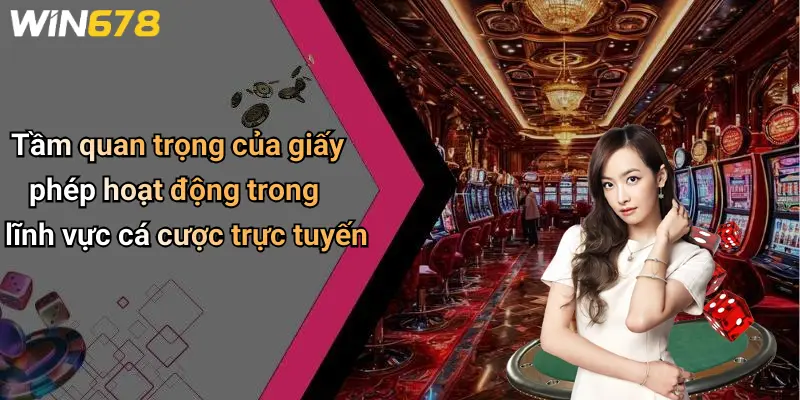 Giấy Phép Hoạt Động 1 Tầm quan trọng của giấy phép hoạt động trong lĩnh vực cá cược trực tuyến